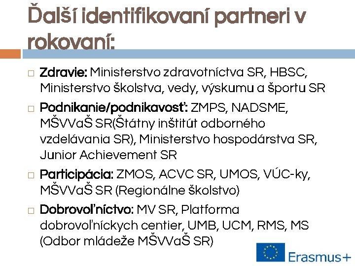 Ďalší identifikovaní partneri v rokovaní: � � Zdravie: Ministerstvo zdravotníctva SR, HBSC, Ministerstvo školstva,