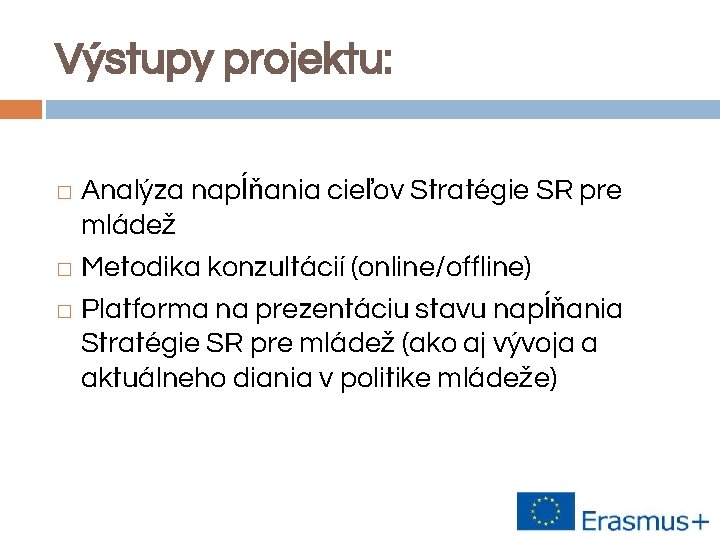 Výstupy projektu: Analýza napĺňania cieľov Stratégie SR pre mládež � Metodika konzultácií (online/offline) �