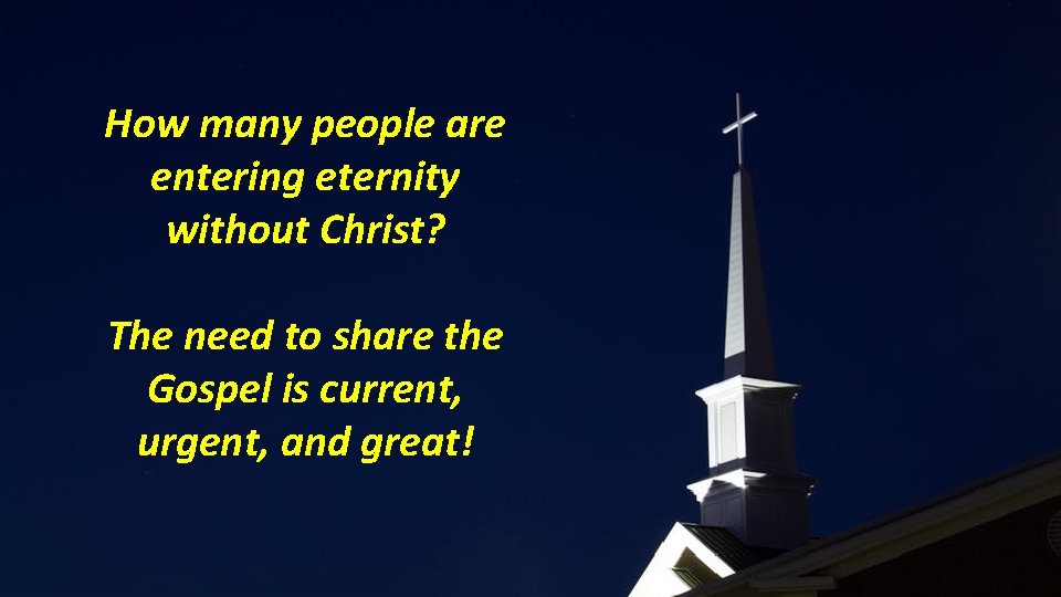 How many people are entering eternity without Christ? The need to share the Gospel