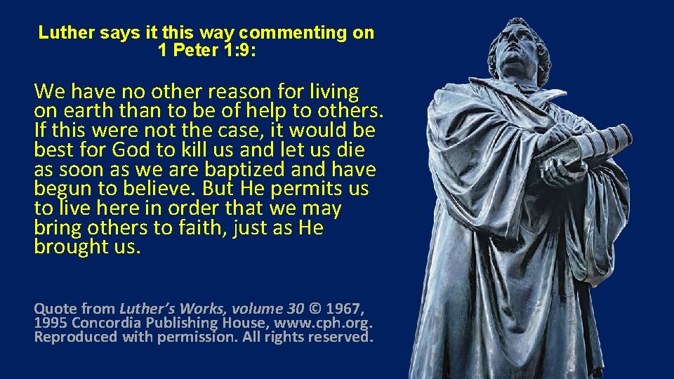 Luther says it this way commenting on 1 Peter 1: 9: We have no