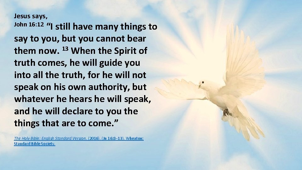 Jesus says, John 16: 12 “I still have many things to say to you,