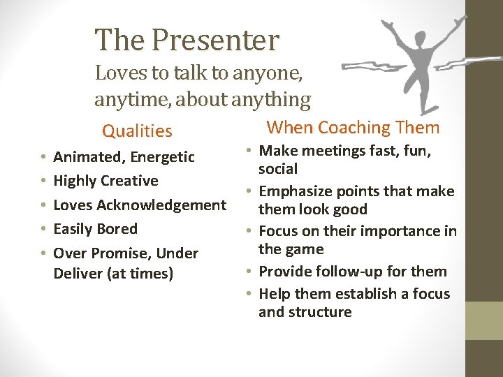 The Presenter Loves to talk to anyone, anytime, about anything Qualities • • •