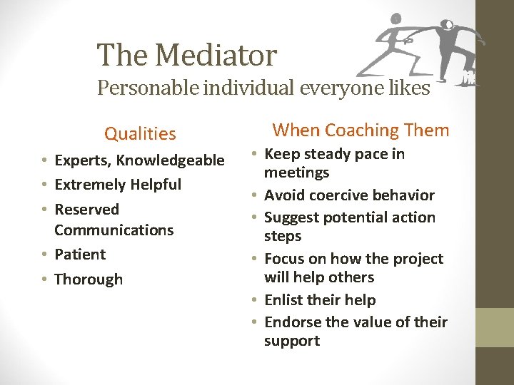 The Mediator Personable individual everyone likes Qualities • Experts, Knowledgeable • Extremely Helpful •