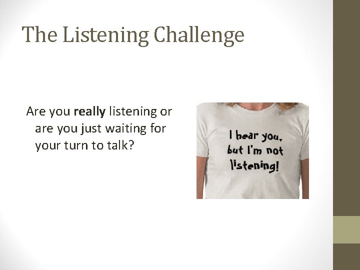 The Listening Challenge Are you really listening or are you just waiting for your