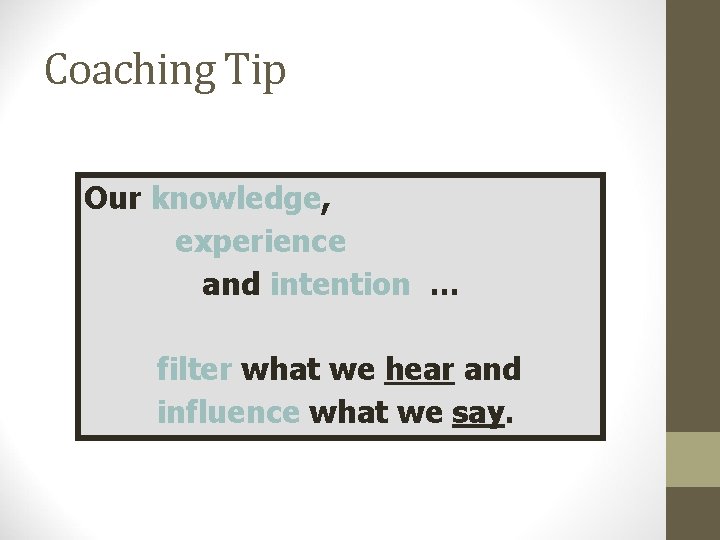 Coaching Tip Our knowledge, experience and intention … filter what we hear and influence