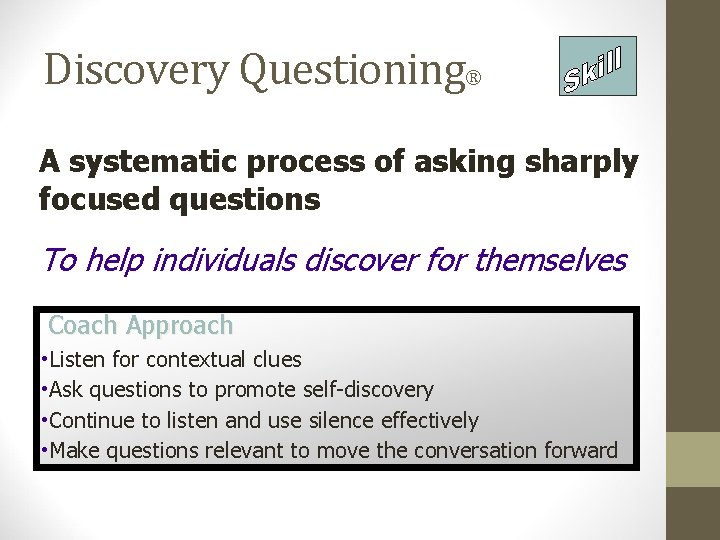 Discovery Questioning® A systematic process of asking sharply focused questions To help individuals discover