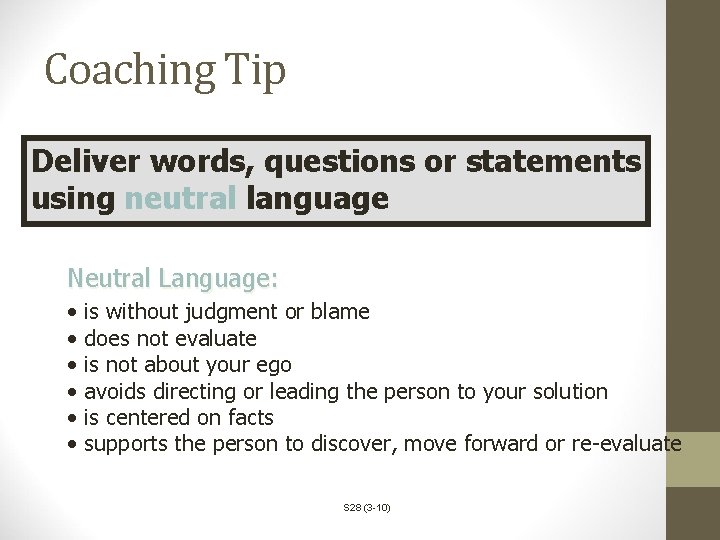 Coaching Tip Deliver words, questions or statements using neutral language Neutral Language: • •