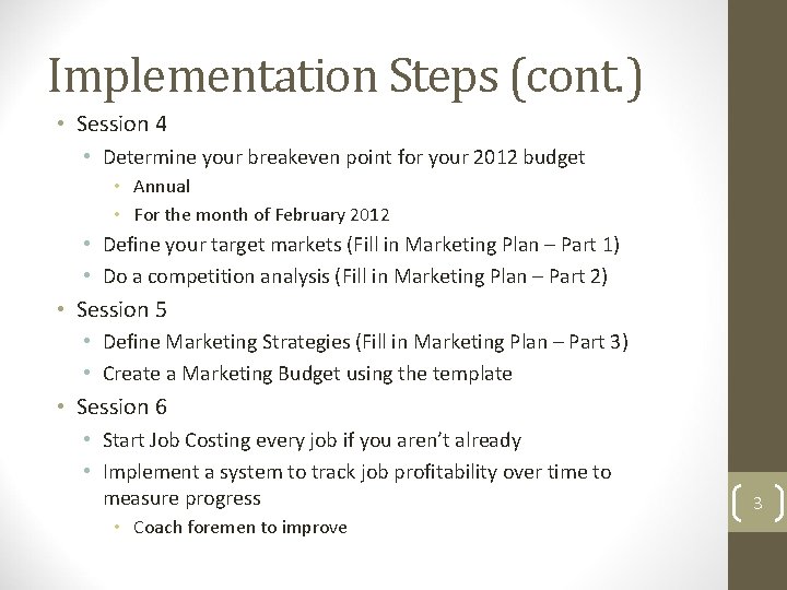 Implementation Steps (cont. ) • Session 4 • Determine your breakeven point for your