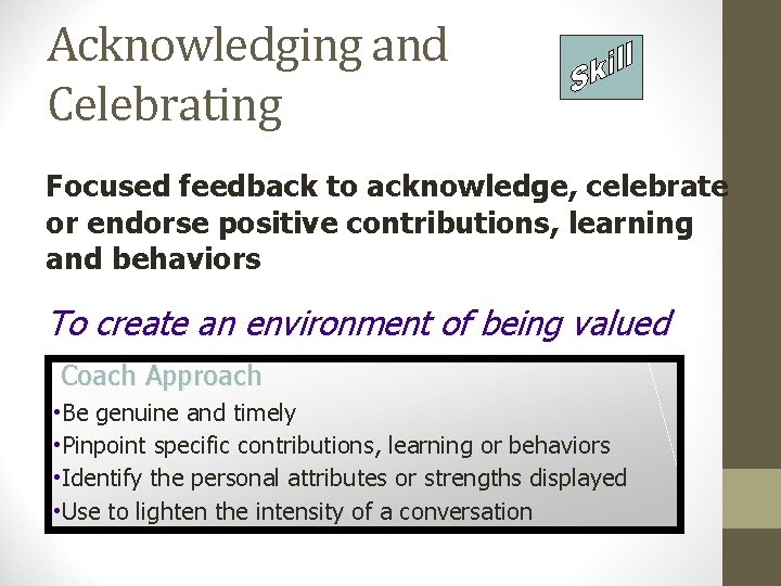 Acknowledging and Celebrating Focused feedback to acknowledge, celebrate or endorse positive contributions, learning and