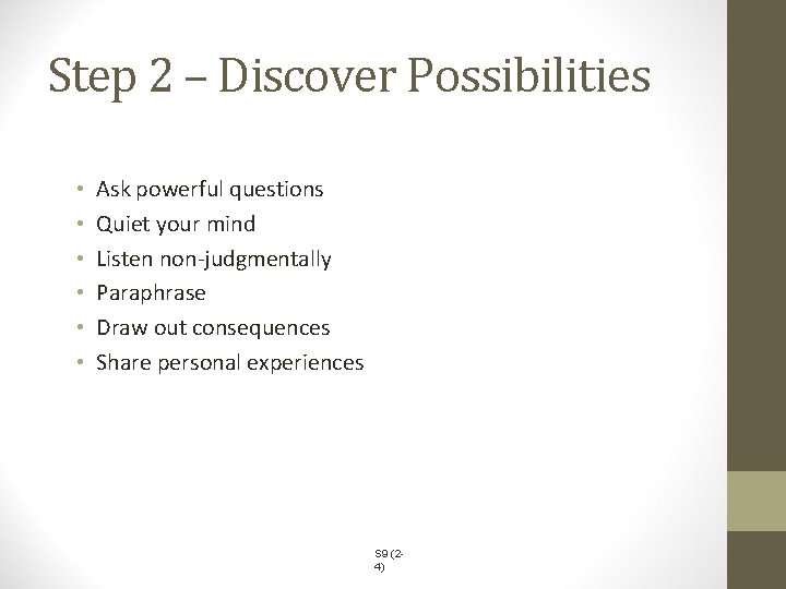 Step 2 – Discover Possibilities • • • Ask powerful questions Quiet your mind