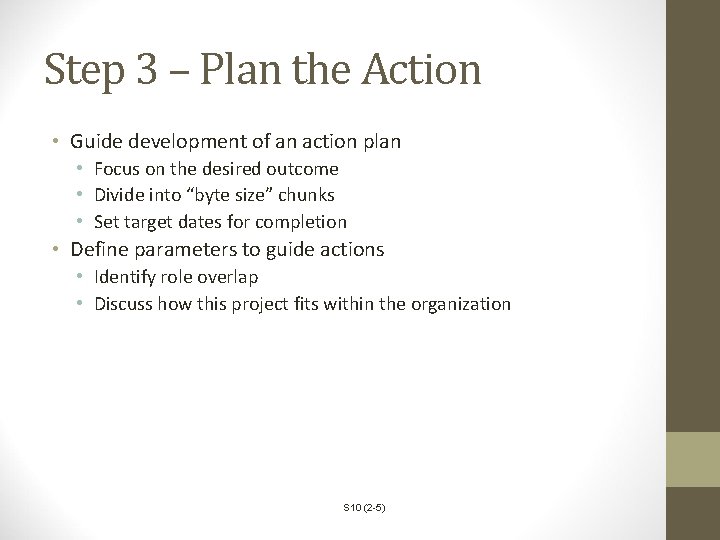 Step 3 – Plan the Action • Guide development of an action plan •