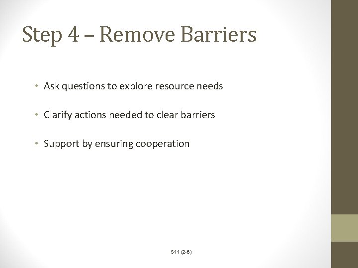 Step 4 – Remove Barriers • Ask questions to explore resource needs • Clarify