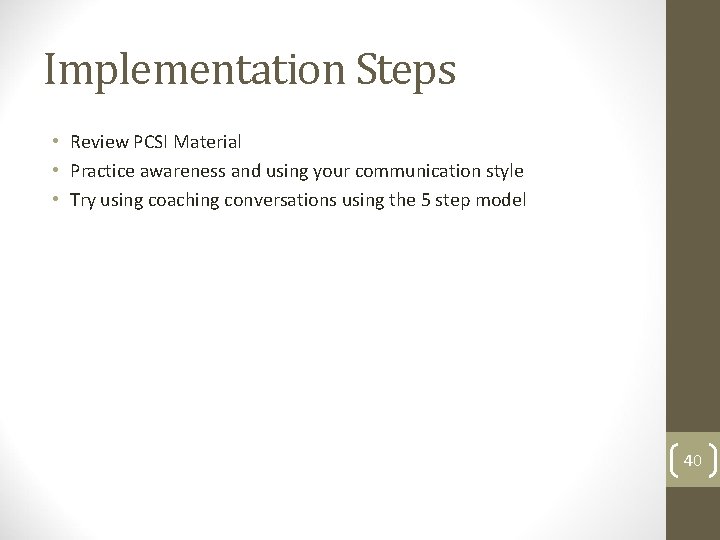 Implementation Steps • Review PCSI Material • Practice awareness and using your communication style