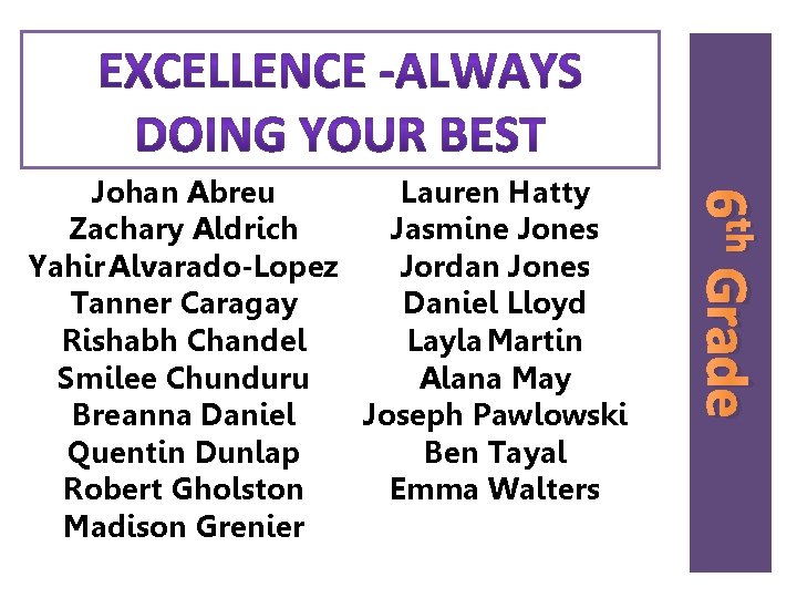 6 th Grade Lauren Hatty Johan Abreu Zachary Aldrich Jasmine Jones Yahir Alvarado-Lopez Jordan 6 th Grade Lauren Hatty Johan Abreu Zachary Aldrich Jasmine Jones Yahir Alvarado-Lopez Jordan