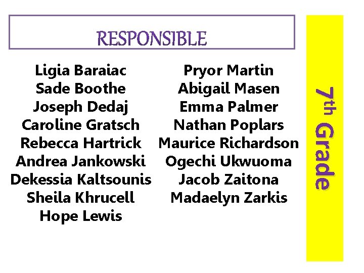 7 th Grade Pryor Martin Ligia Baraiac Abigail Masen Sade Boothe Emma Palmer Joseph 7 th Grade Pryor Martin Ligia Baraiac Abigail Masen Sade Boothe Emma Palmer Joseph