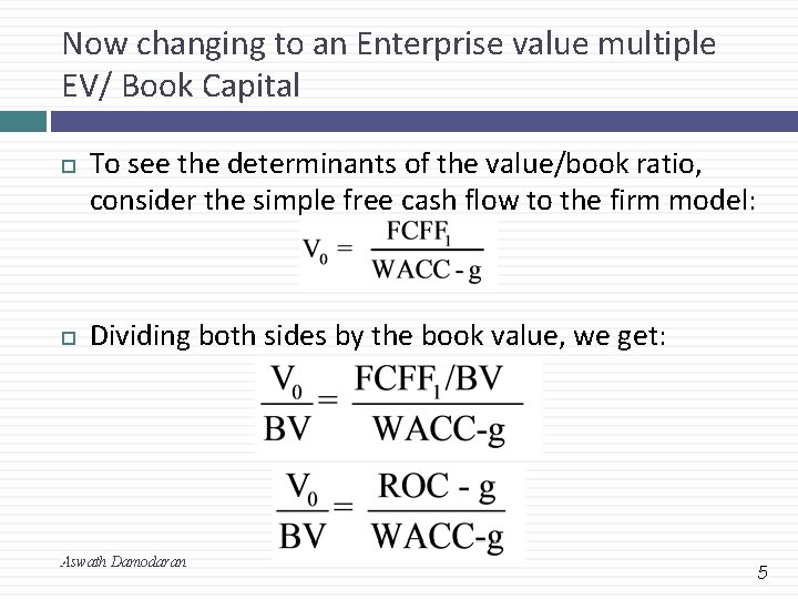 Now changing to an Enterprise value multiple EV/ Book Capital To see the determinants