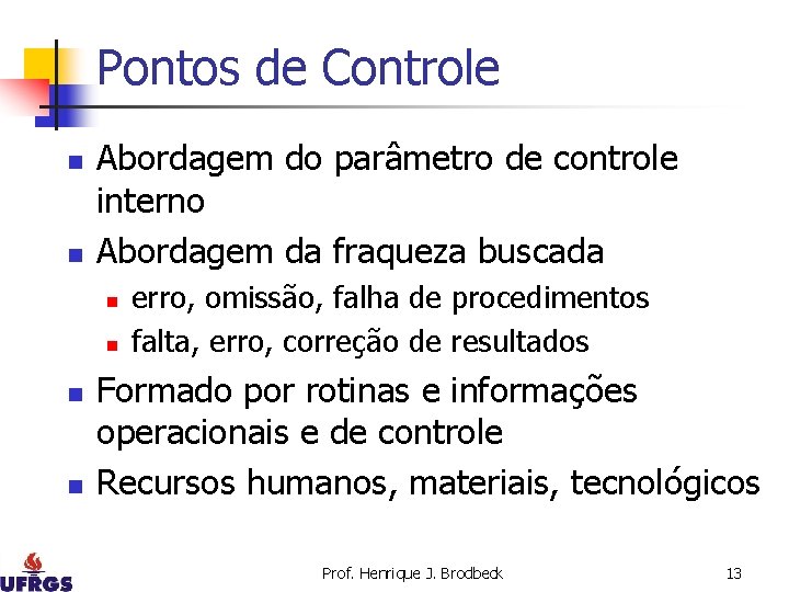 Pontos de Controle n n Abordagem do parâmetro de controle interno Abordagem da fraqueza