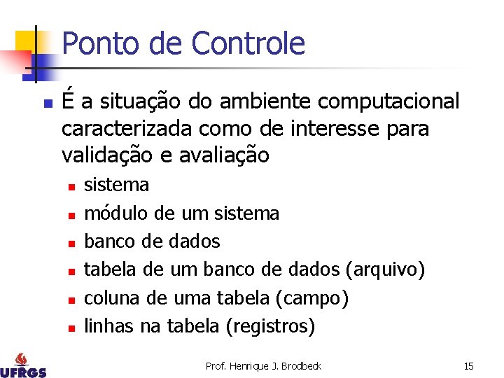 Ponto de Controle n É a situação do ambiente computacional caracterizada como de interesse