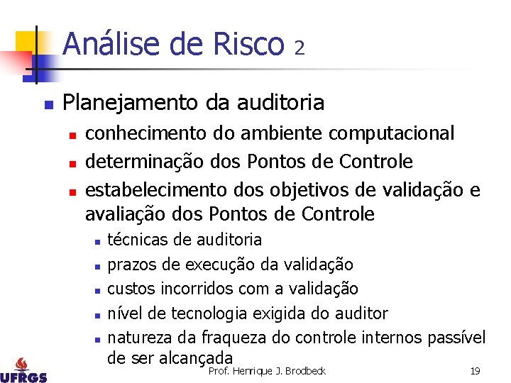 Análise de Risco n 2 Planejamento da auditoria n n n conhecimento do ambiente