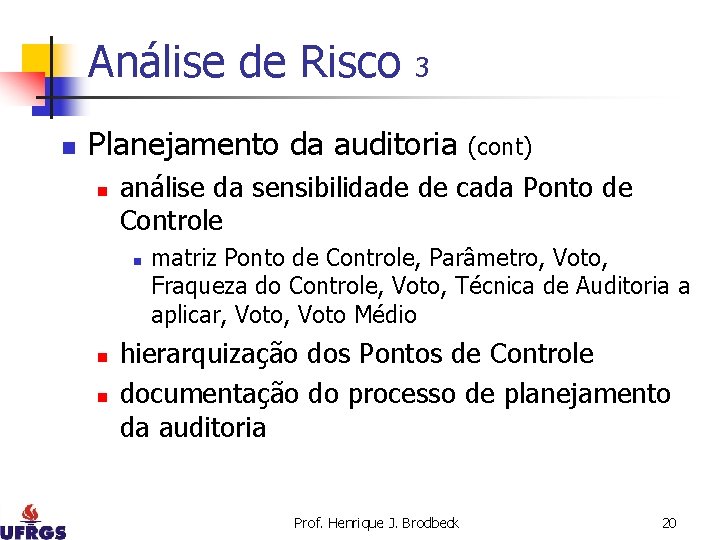 Análise de Risco n 3 Planejamento da auditoria n análise da sensibilidade de cada