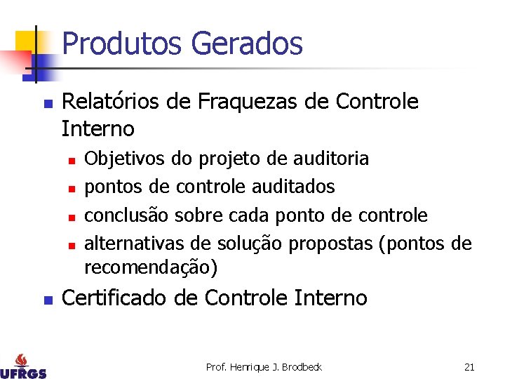 Produtos Gerados n Relatórios de Fraquezas de Controle Interno n n n Objetivos do