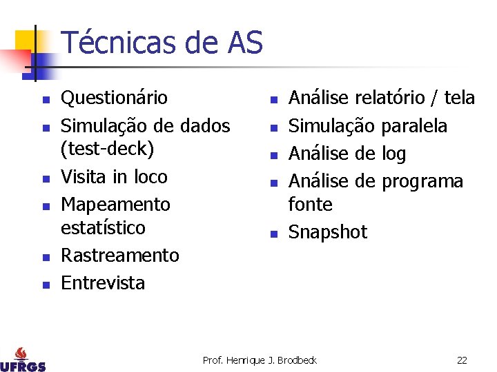 Técnicas de AS n n n Questionário Simulação de dados (test-deck) Visita in loco