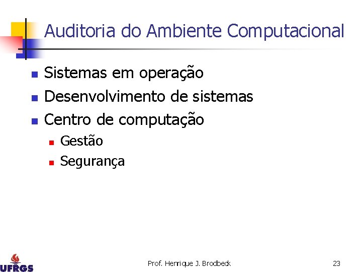 Auditoria do Ambiente Computacional n n n Sistemas em operação Desenvolvimento de sistemas Centro