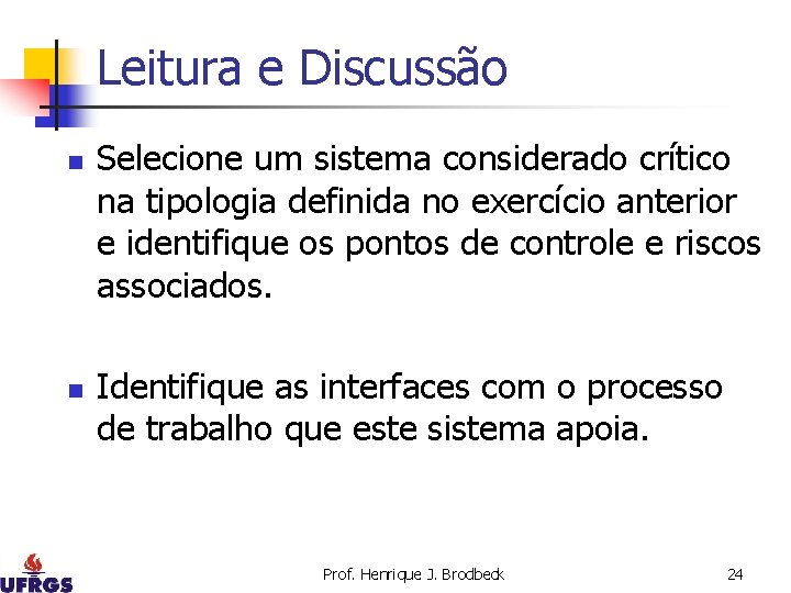 Leitura e Discussão n n Selecione um sistema considerado crítico na tipologia definida no