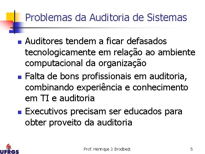 Problemas da Auditoria de Sistemas n n n Auditores tendem a ficar defasados tecnologicamente