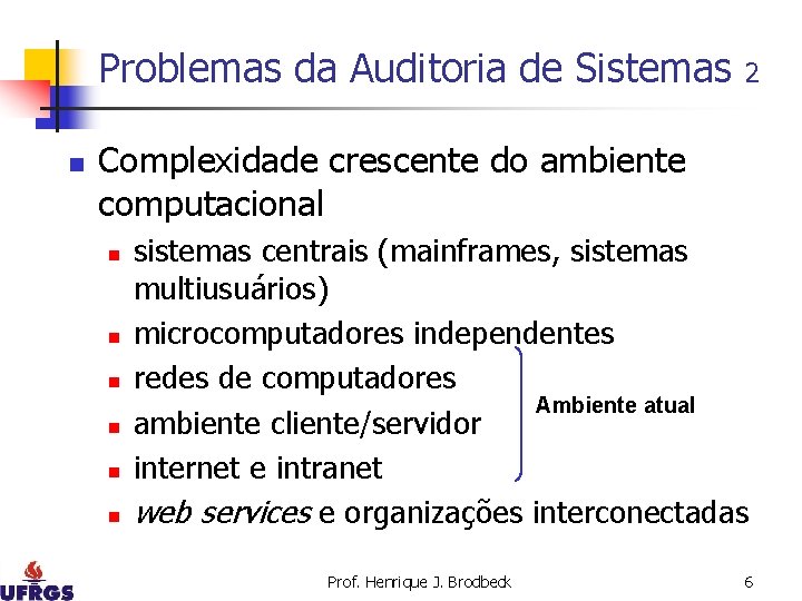 Problemas da Auditoria de Sistemas n 2 Complexidade crescente do ambiente computacional n n