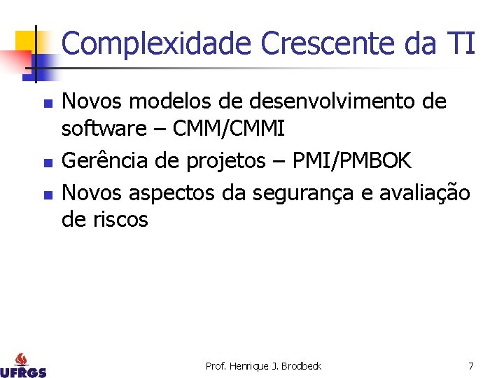 Complexidade Crescente da TI n n n Novos modelos de desenvolvimento de software –