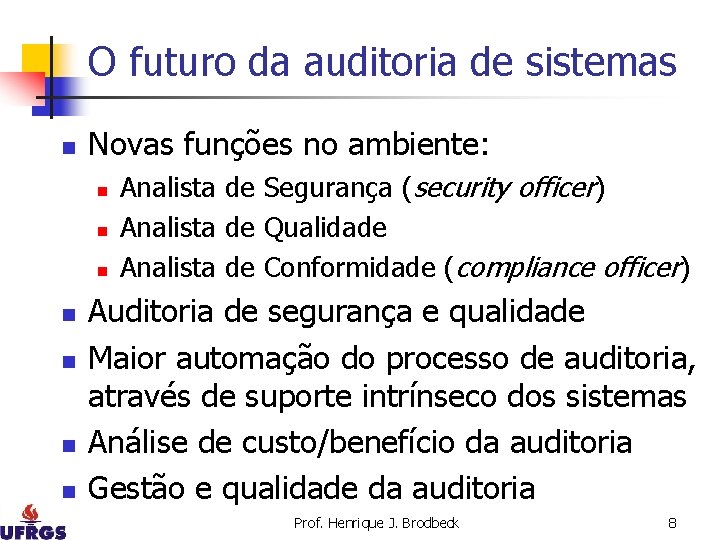 O futuro da auditoria de sistemas n Novas funções no ambiente: n n n