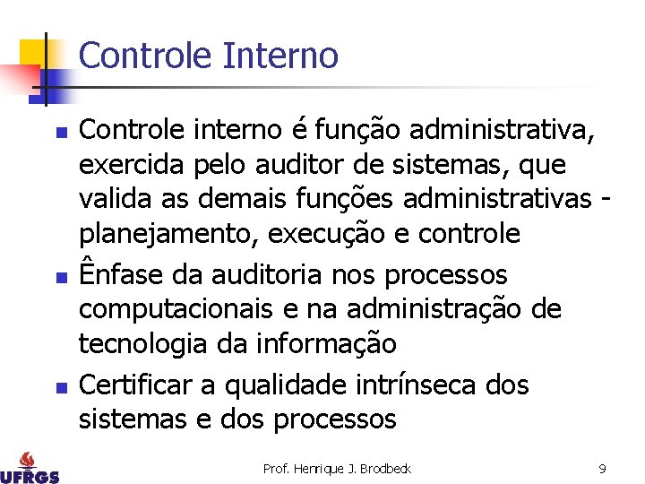 Controle Interno n n n Controle interno é função administrativa, exercida pelo auditor de