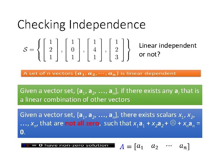 Checking Independence Linear independent or not? Given a vector set, {a 1, a 2,