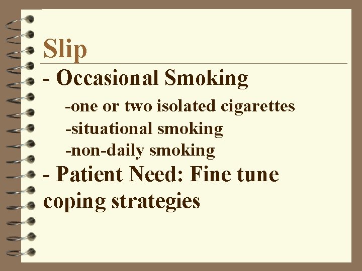 Slip - Occasional Smoking -one or two isolated cigarettes -situational smoking -non-daily smoking -
