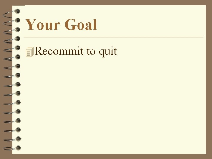 Your Goal 4 Recommit to quit 