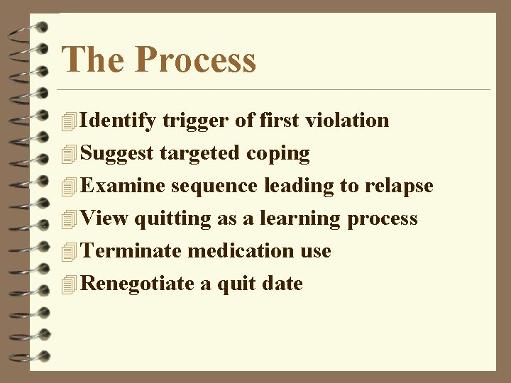 The Process 4 Identify trigger of first violation 4 Suggest targeted coping 4 Examine