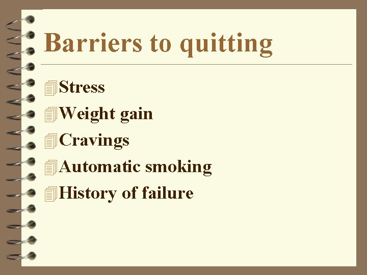 Barriers to quitting 4 Stress 4 Weight gain 4 Cravings 4 Automatic smoking 4