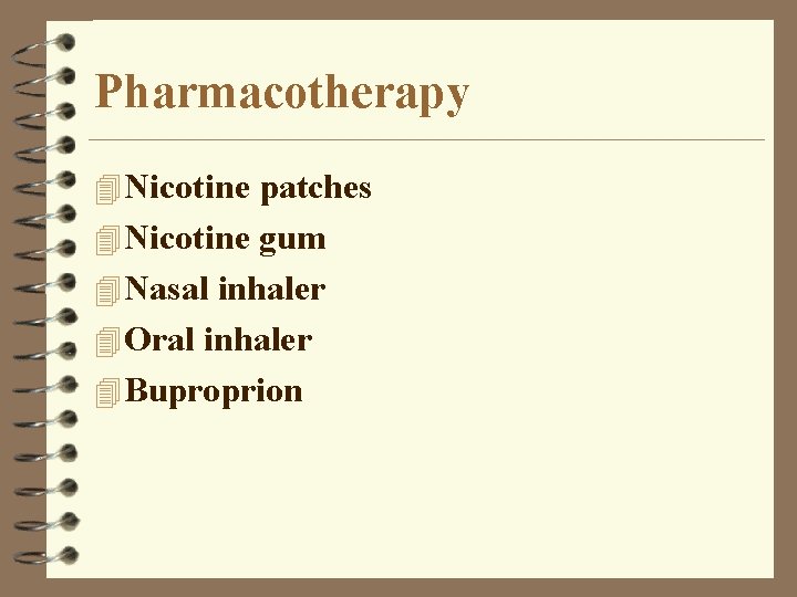 Pharmacotherapy 4 Nicotine patches 4 Nicotine gum 4 Nasal inhaler 4 Oral inhaler 4