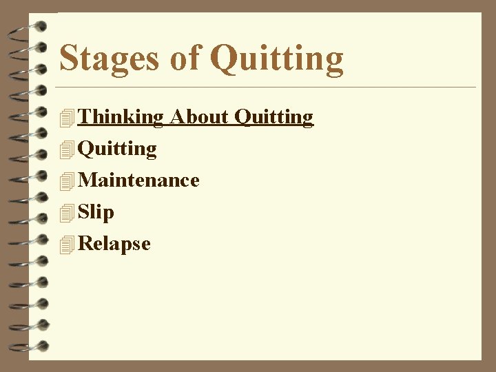 Stages of Quitting 4 Thinking About Quitting 4 Maintenance 4 Slip 4 Relapse 