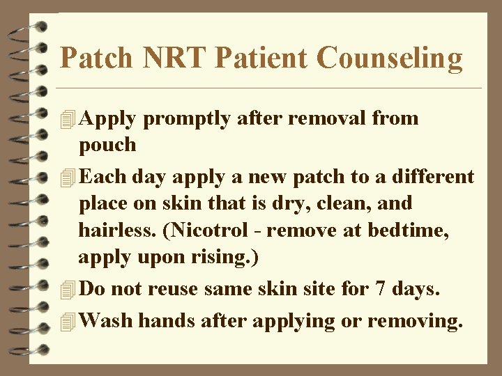 Patch NRT Patient Counseling 4 Apply promptly after removal from pouch 4 Each day