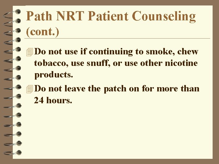 Path NRT Patient Counseling (cont. ) 4 Do not use if continuing to smoke,