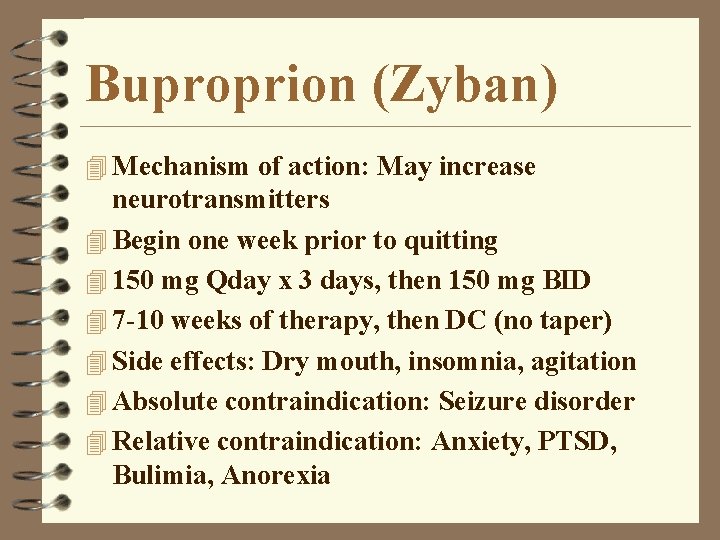 Buproprion (Zyban) 4 Mechanism of action: May increase neurotransmitters 4 Begin one week prior