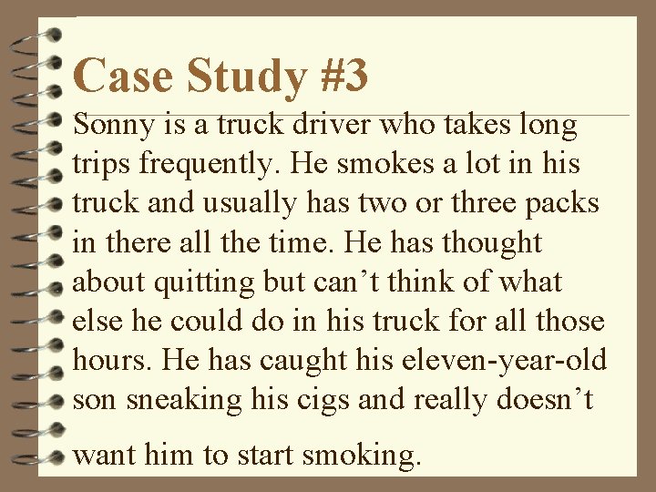 Case Study #3 Sonny is a truck driver who takes long trips frequently. He