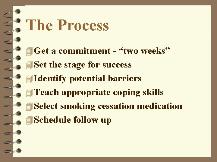 The Process 4 Get a commitment - “two weeks” 4 Set the stage for