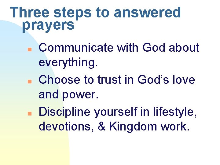 Three steps to answered prayers n n n Communicate with God about everything. Choose