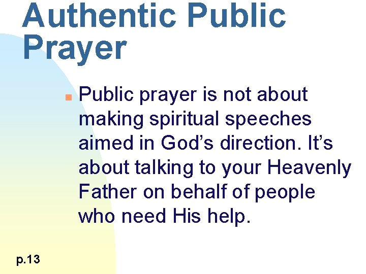 Authentic Public Prayer n p. 13 Public prayer is not about making spiritual speeches