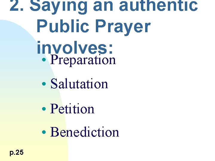 2. Saying an authentic Public Prayer involves: • Preparation • Salutation • Petition •