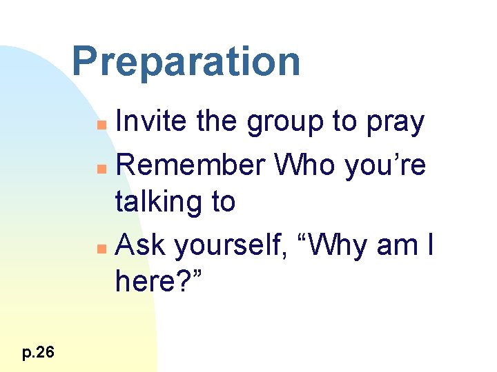 Preparation Invite the group to pray n Remember Who you’re talking to n Ask