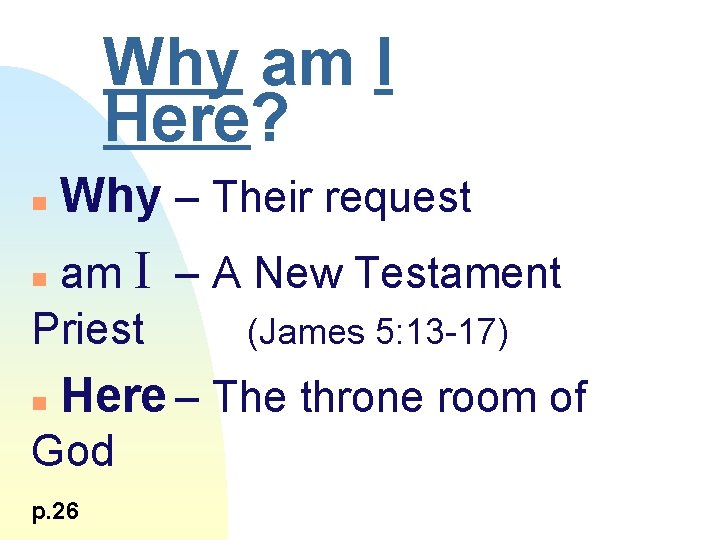 Why am I Here? n Why – Their request am I – A New